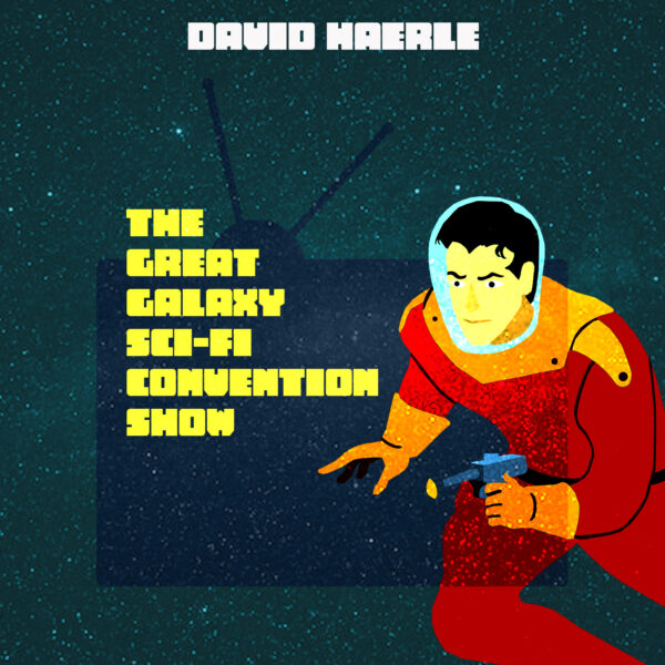 David Haerle - The Great Galaxy Sci-Fi Convention Show (cover artwork) 5022_300dpi